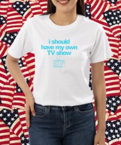 Miley Cyrus I Should Have My Own TV Show T-Shirt