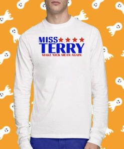 Miss Terry Make Nick Mean Again T-Shirt