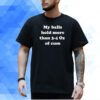 My Balls Hold More Than 3-4 Oz Of Cum Shirt