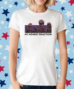 My Honest Reaction Skeletons T-Shirt