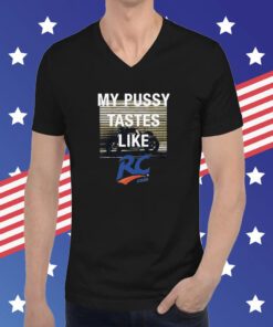 Official My Pussy Tastes Like Rc Cola Shirt