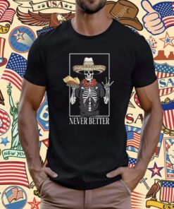 Never Better Skeleton Taco Halloween Party T-Shirt