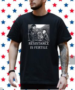 No Gods No Masters Resistance Is Fertile Shirt