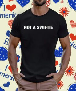 Not A Swiftie T-Shirt