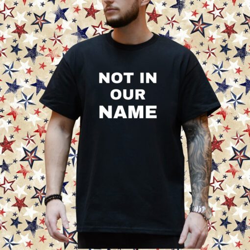 Not In Our Name Shirt