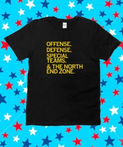 Offense. Defense. Special Teams. & The North End Zone Shirt