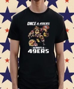 Once a san francisco 49ers always a 49ers T-Shirt