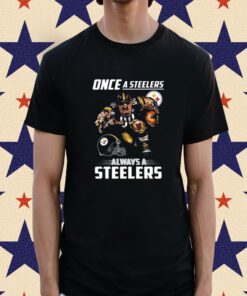 Official Once a Pittsburgh Steelers always a Steelers T-Shirt