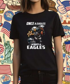Once a philadelphia eagles always a eagles Tee Shirt