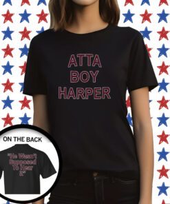 Orion Kerkering Atta Boy Harper He Wasn’t Supposed To Hear It T-Shirt