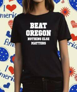 Owen Tooelve Beat Oregon Nothing Else Matters T-Shirt