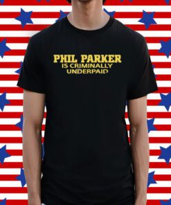 Phil parker is criminally underpaid T-Shirt