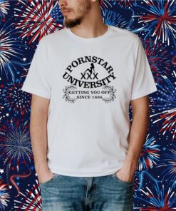 Pornstar University Getting You Off Since 1896 Shirt