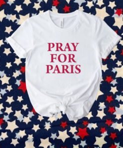 Pray For Paris And Then You Pray For Me T-Shirt