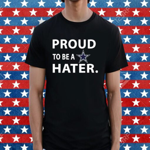 Proud To Be A Dallas Cowboys Hater T-Shirt