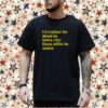 Rather Be Iowa City Than Alive In Ames T-Shirt