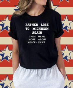 Rather Lose To Michigan Again Tee Shirt