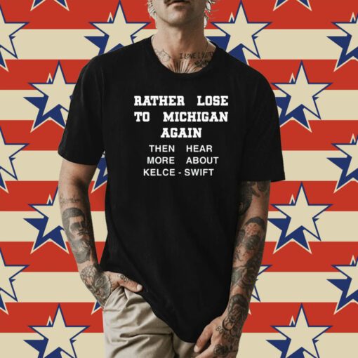 Rather Lose To Michigan Again Tee Shirt