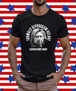 Reckless Patriot Gear Formally Deprogram Hitlary Clinton Crime Family T-Shirt