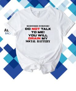 Registered Introvert Do Not Talk To Me You Will Drain My Social Battery T-Shirt