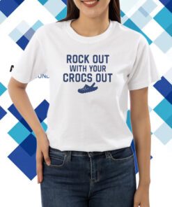 Rock Out With Your Croc Out Shirt