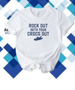 Rock Out With Your Croc Out Shirt