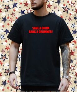 Save A Drum Bag A Drummer T-Shirt