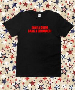Save A Drum Bag A Drummer T-Shirt
