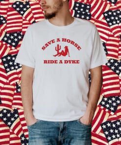 Save A Horse Ride A Dyke Shirt