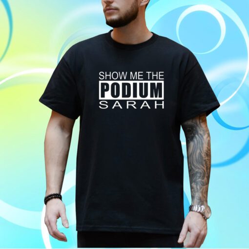 Show Me The Podium Sarah T-Shirt