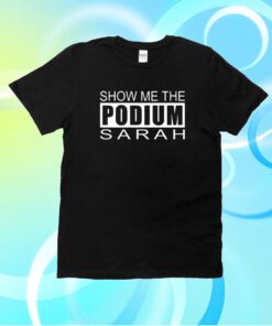 Show Me The Podium Sarah Unisex Shirts