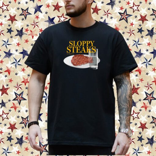 Sloppy Steaks T Shirt