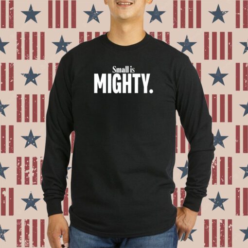 Small Is Mighty Shirt