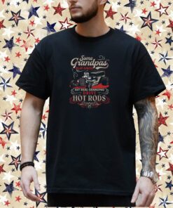 Some Grandpas Play Bingo But Real Grandpas Drive Hot Rods T-Shirt