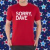 Sorry, Dave T-Shirt