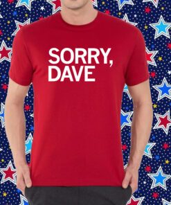 Sorry, Dave T-Shirt