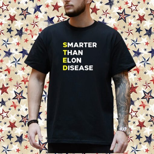 Steds Smarter Than Elon Disease T-Shirt