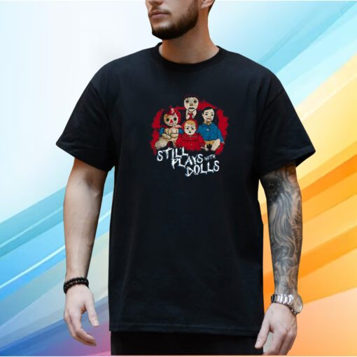 Steve Gonsalves' Still Plays With Dolls New Shirt