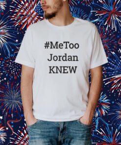 Tamie Wilson Metoo Jordan Knew Shirt