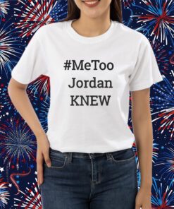Tamie Wilson Metoo Jordan Knew Shirt