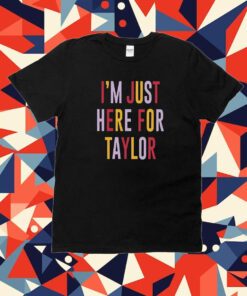 Taylor Swift Travis Kelce I’m Just Here For Taylor Tee Shirt