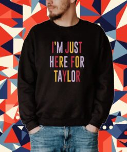 Taylor Swift Travis Kelce I’m Just Here For Taylor Tee Shirt