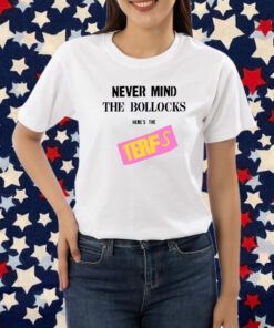 Terfisthenewpunk Never Mind The Bollocks Here's The Terfs Merch T-Shirt