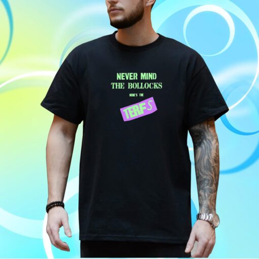 Terfisthenewpunk Never Mind The Bollocks Here's The Terfs T-Shirt