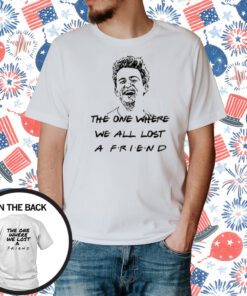 The One Where We All Lost A Friend Matthew Perry T-Shirt