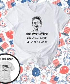 The One Where We All Lost A Friend Matthew Perry T-Shirt