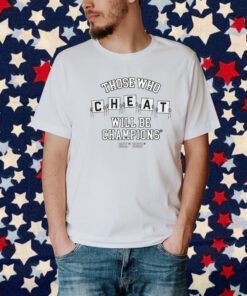 Those Who Cheat Will Be Champions T-Shirt