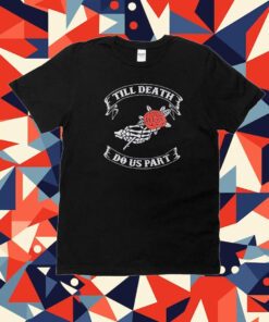 Till Death Do Us Part Graphic Tee Shirt