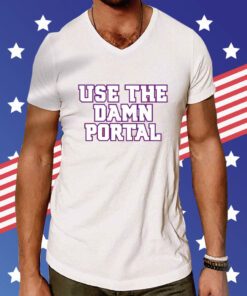 Use The Damn Portal T-Shirt