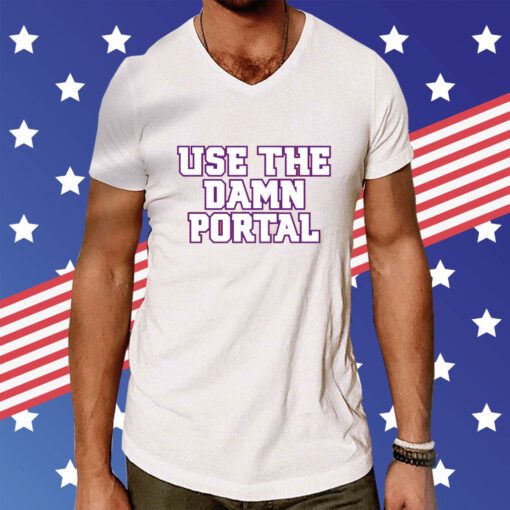 Use The Damn Portal T-Shirt